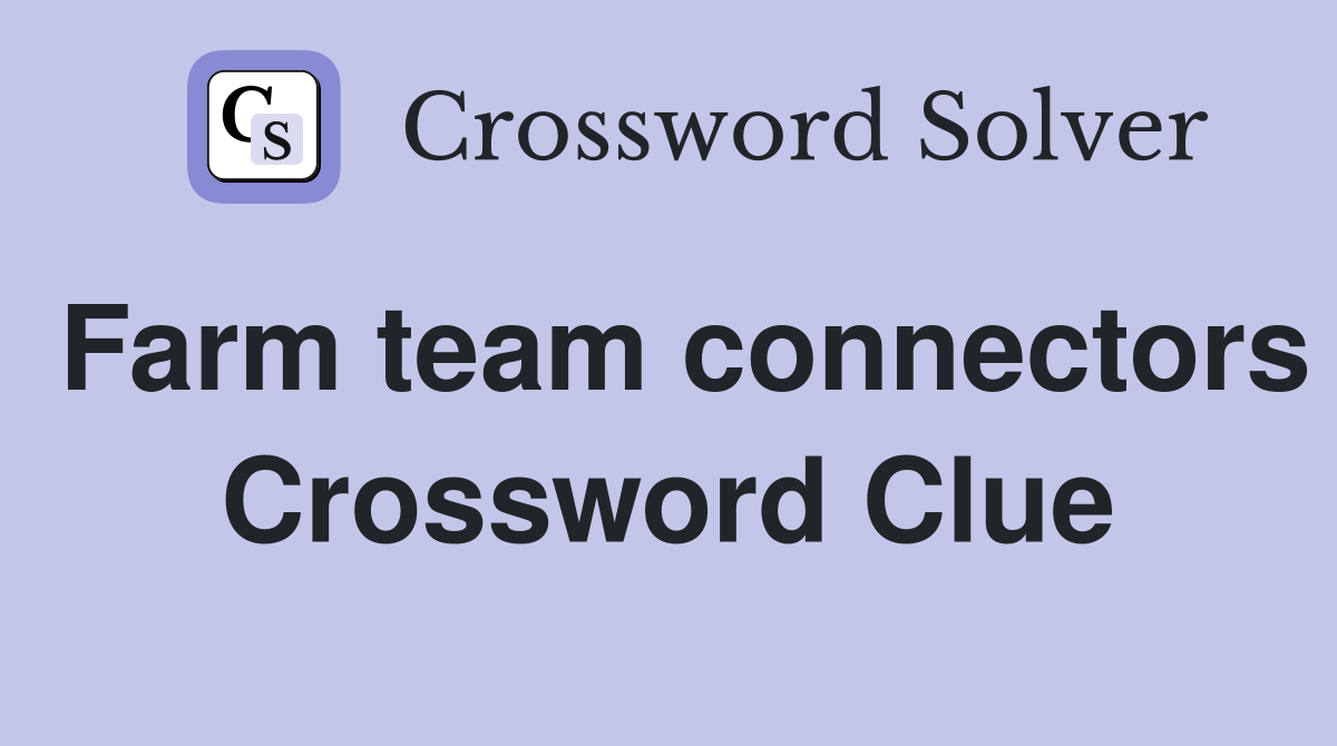 Farm team connectors Crossword Clue