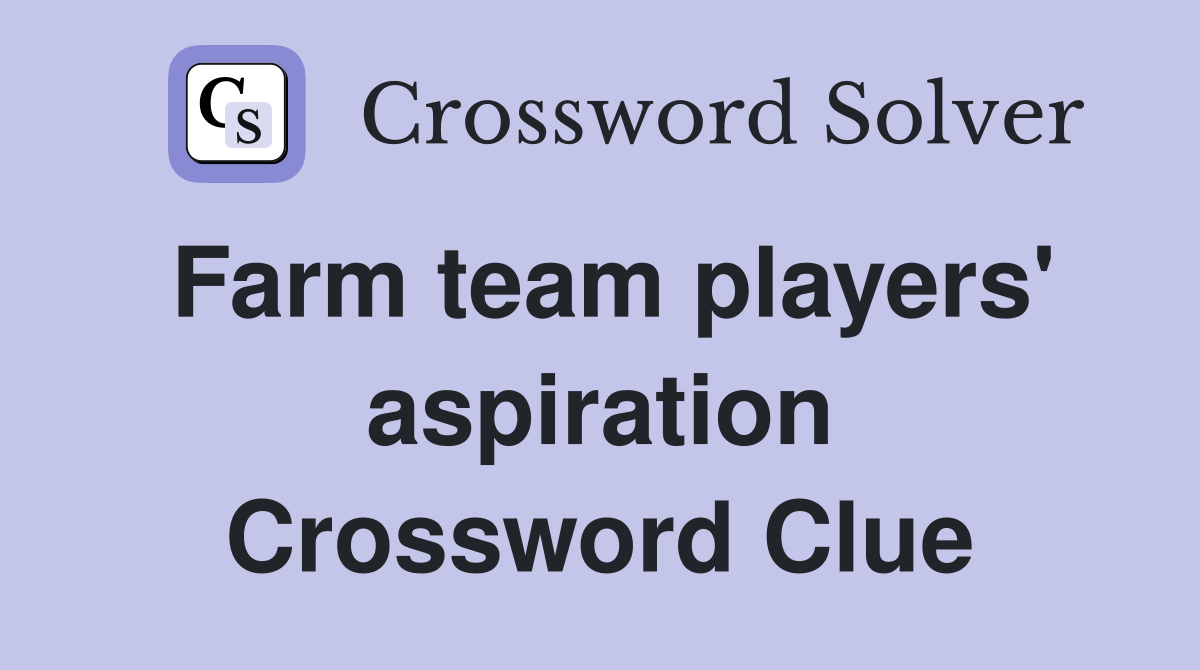 Farm team players' aspiration Crossword Clue