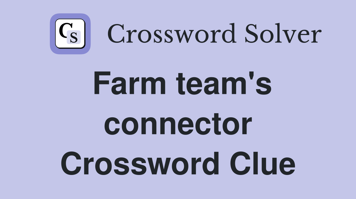 Farm team's connector Crossword Clue