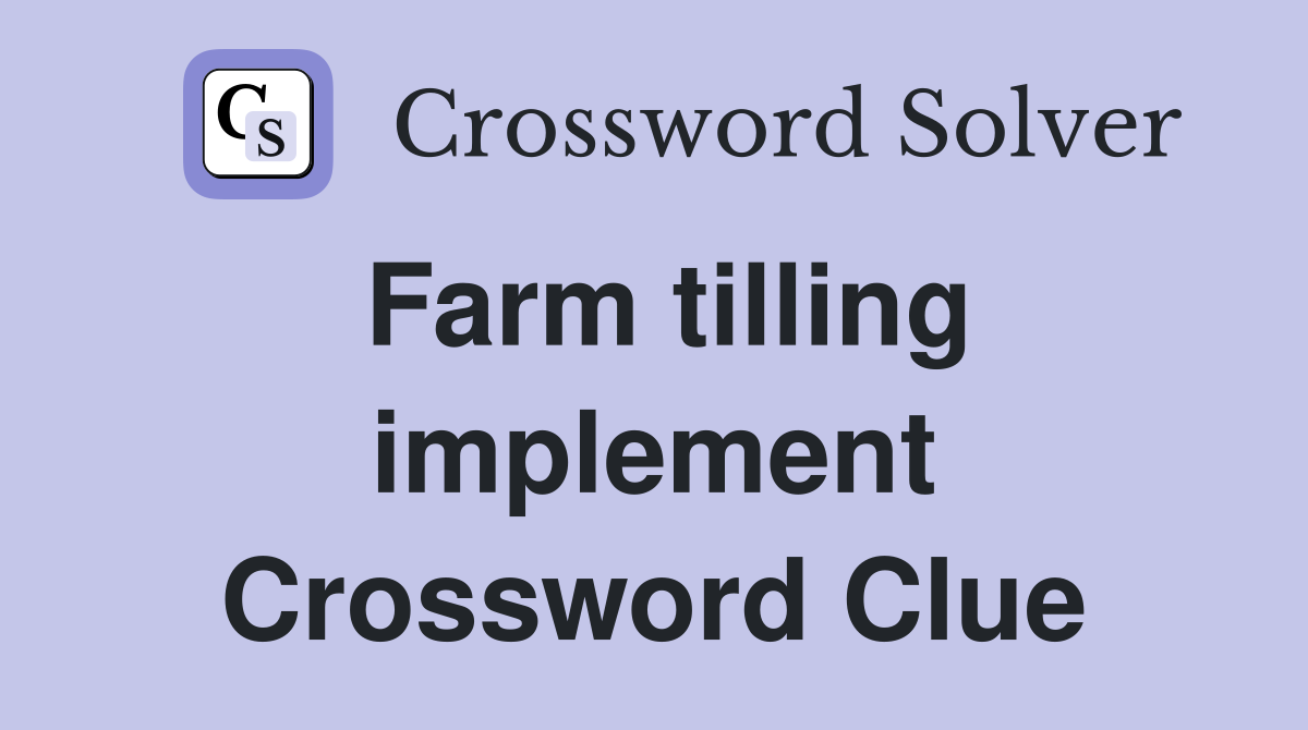 Farm tilling implement Crossword Clue