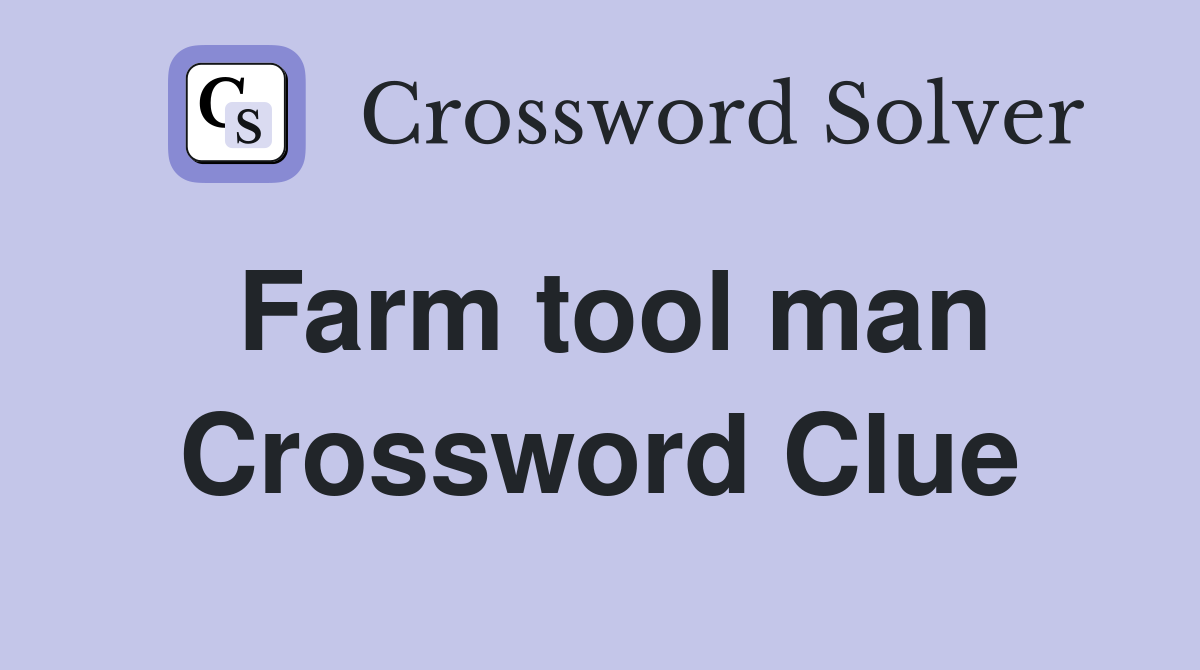Farm tool man Crossword Clue