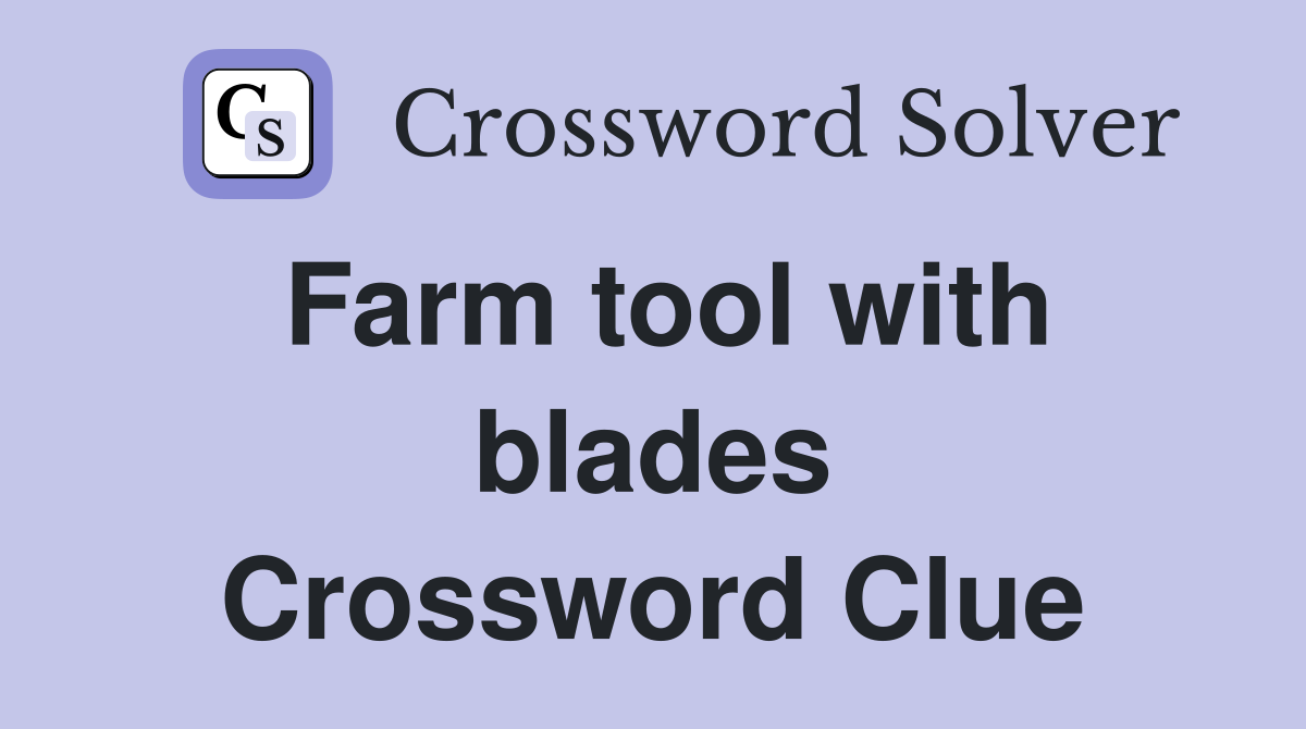 Farm tool with blades Crossword Clue