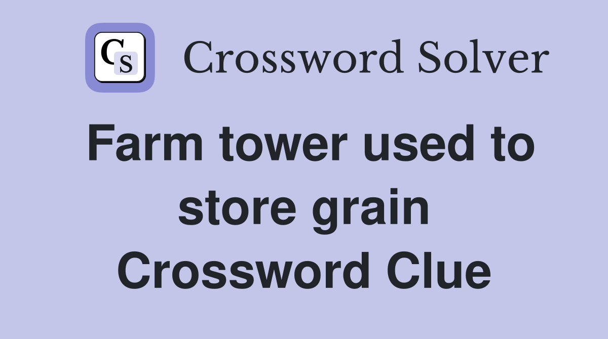 Farm tower used to store grain Crossword Clue