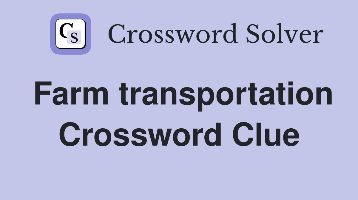 Farm transportation Crossword Clue