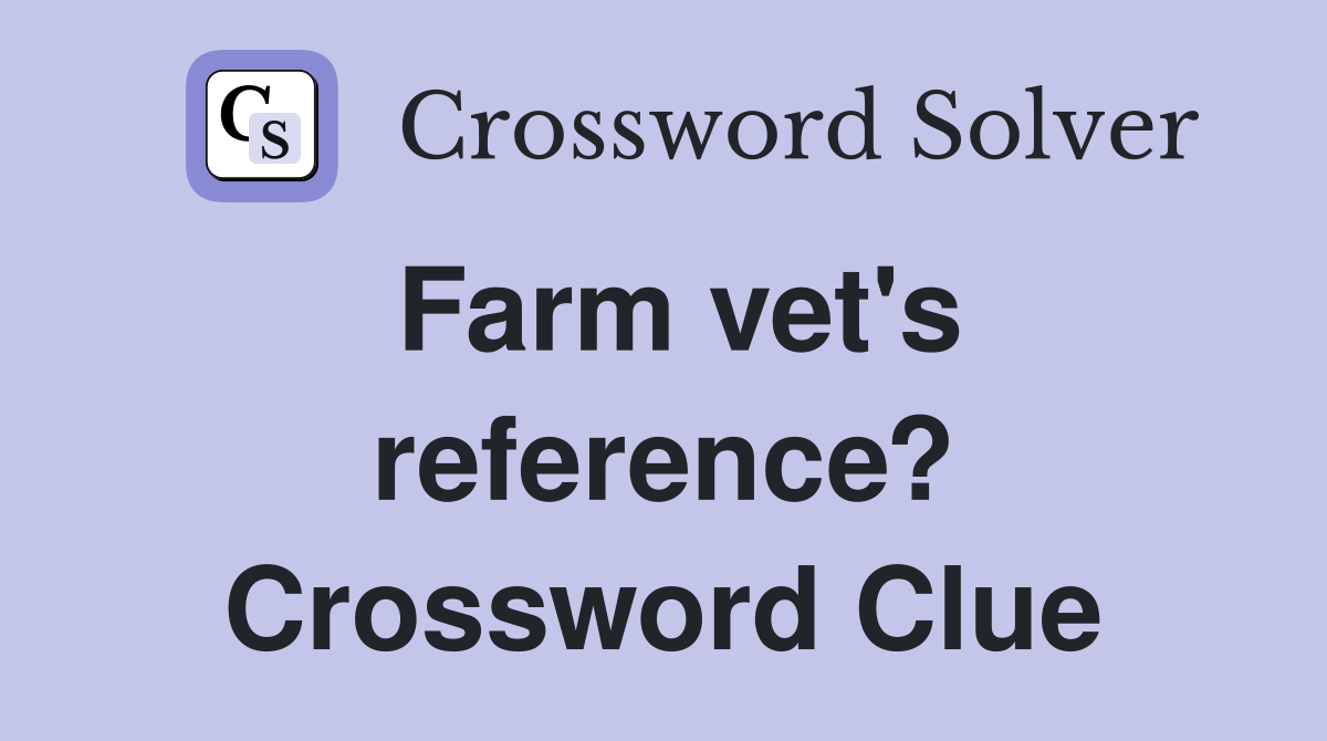 Farm vet's reference? Crossword Clue