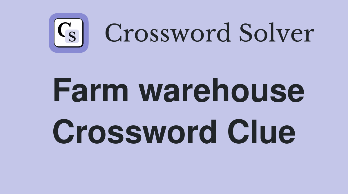 Farm warehouse Crossword Clue
