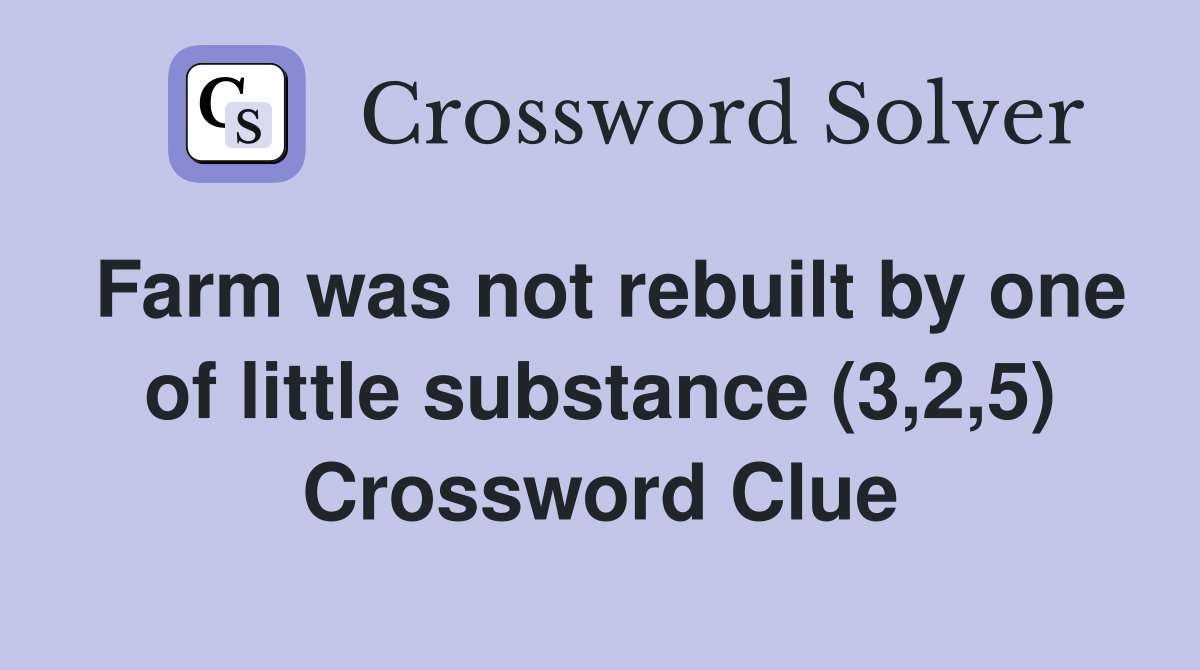 Farm was not rebuilt by one of little substance (3,2,5) Crossword Clue