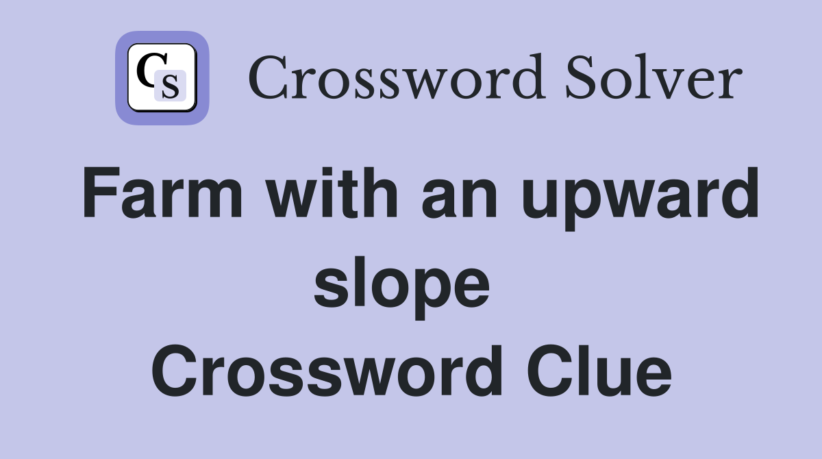 Farm with an upward slope  Crossword Clue