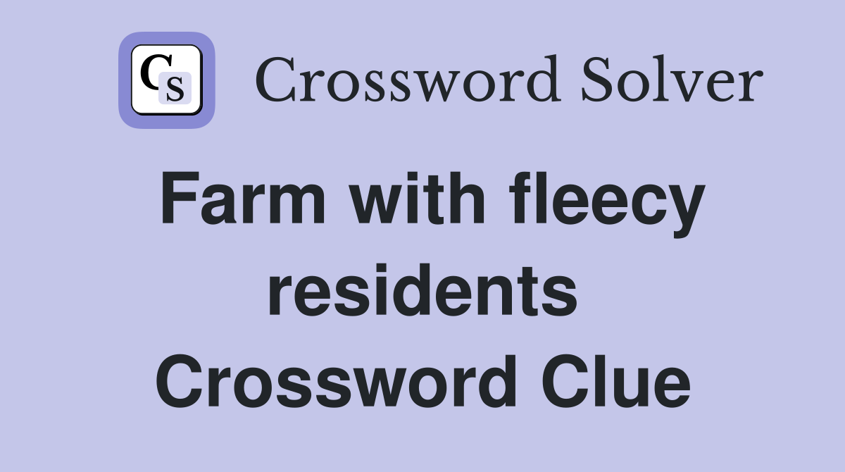 Farm with fleecy residents Crossword Clue