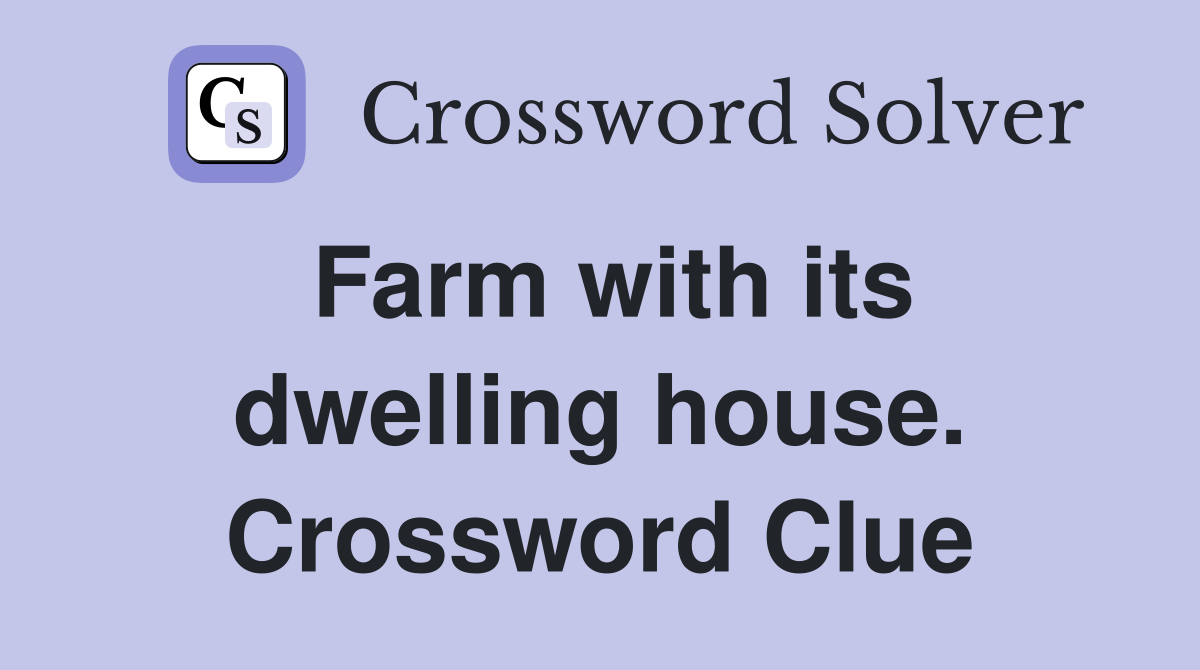 Farm with its dwelling house. Crossword Clue