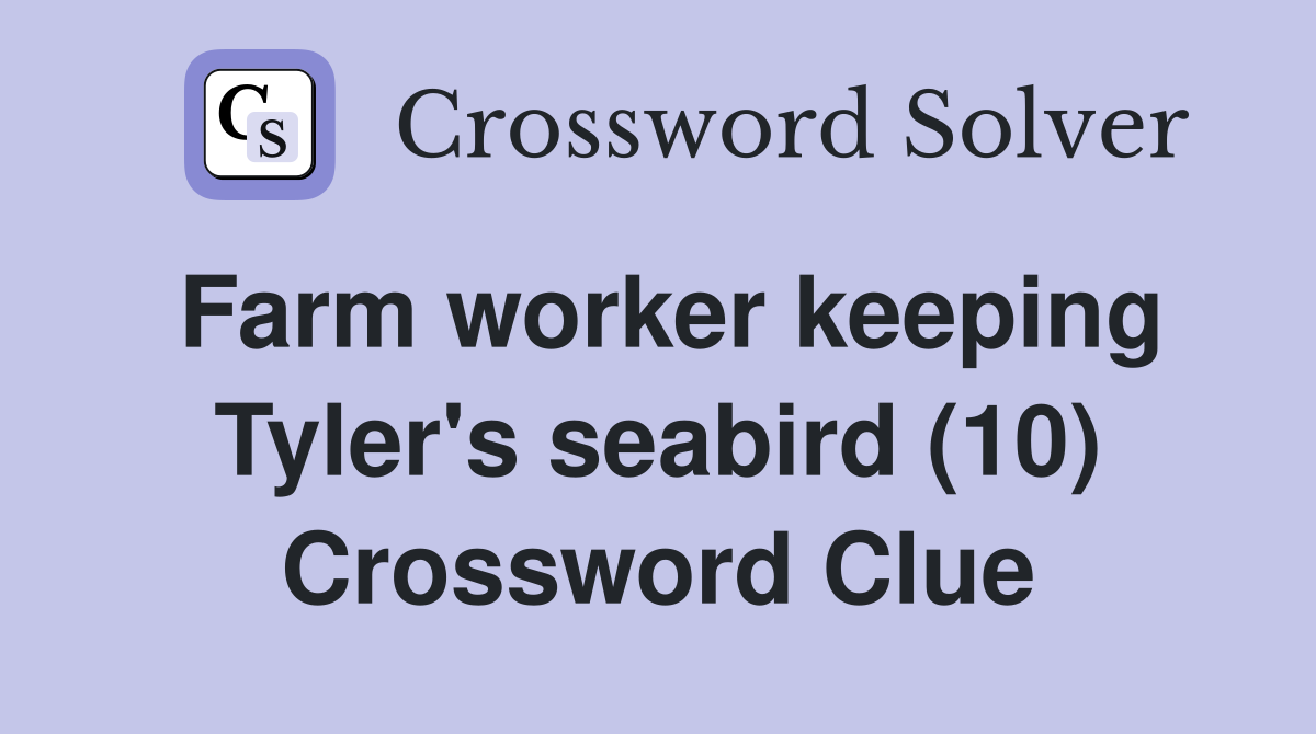 Farm worker keeping Tyler's seabird (10) Crossword Clue