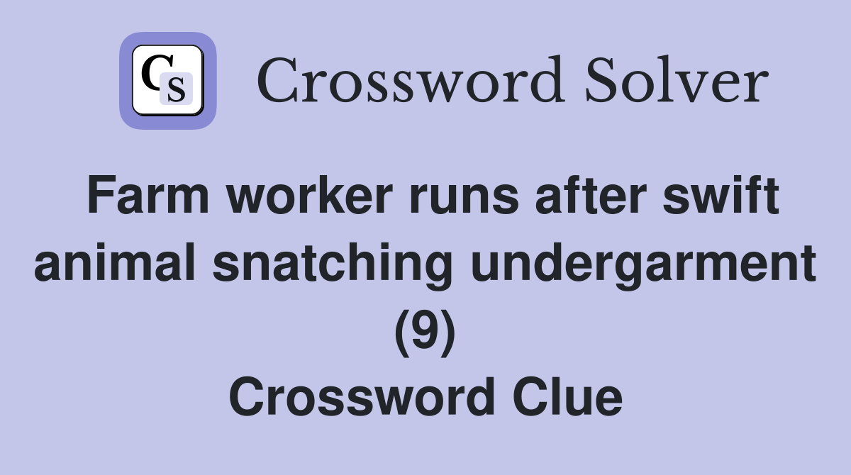 Farm worker runs after swift animal snatching undergarment (9) Crossword Clue