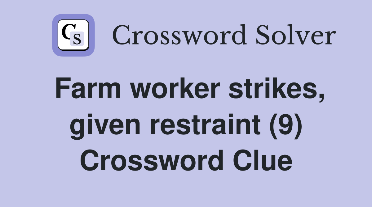 Farm worker strikes, given restraint (9) Crossword Clue