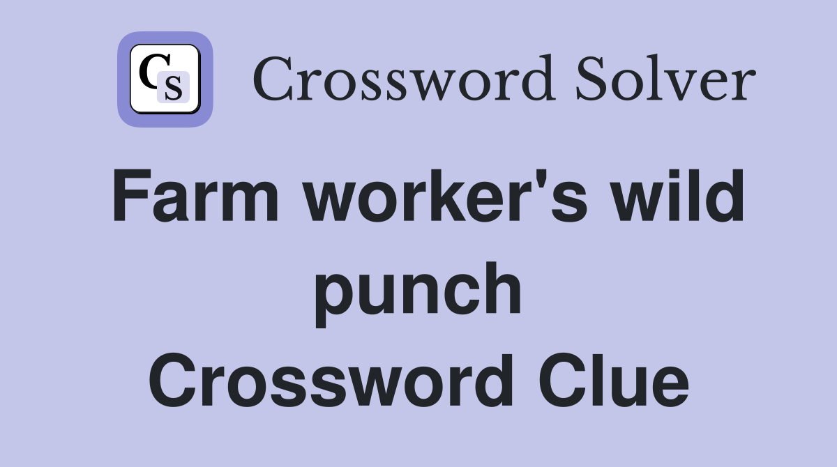 Farm worker's wild punch Crossword Clue
