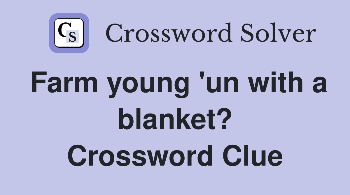 Farm young 'un with a blanket? Crossword Clue