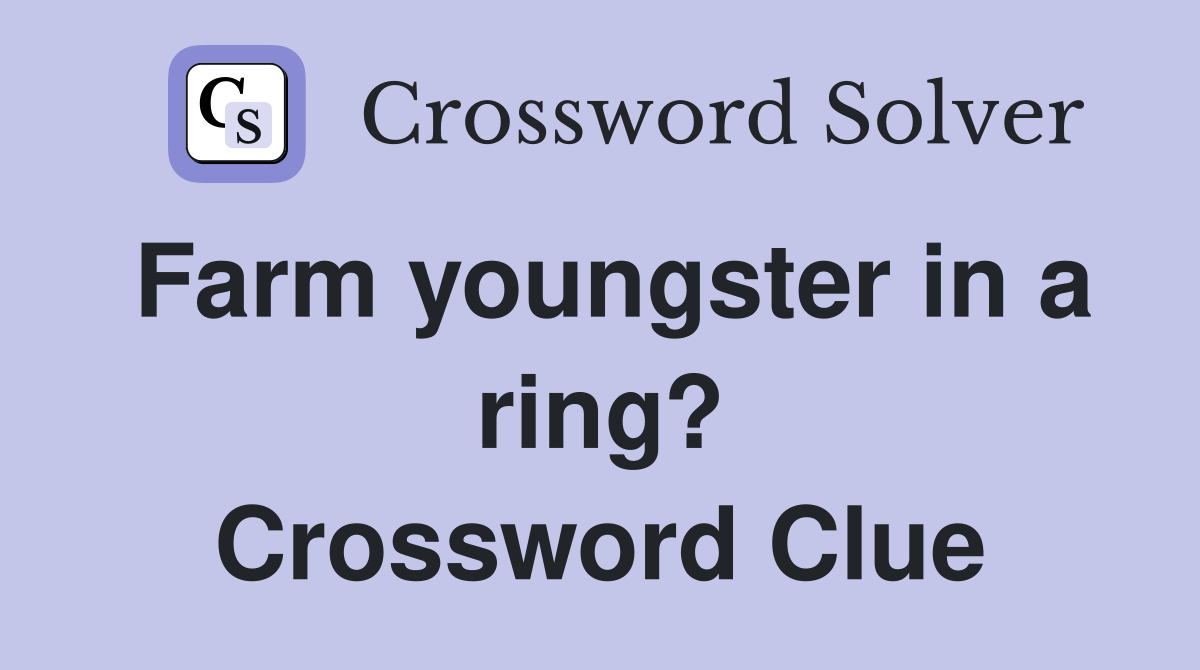 Farm youngster in a ring? Crossword Clue
