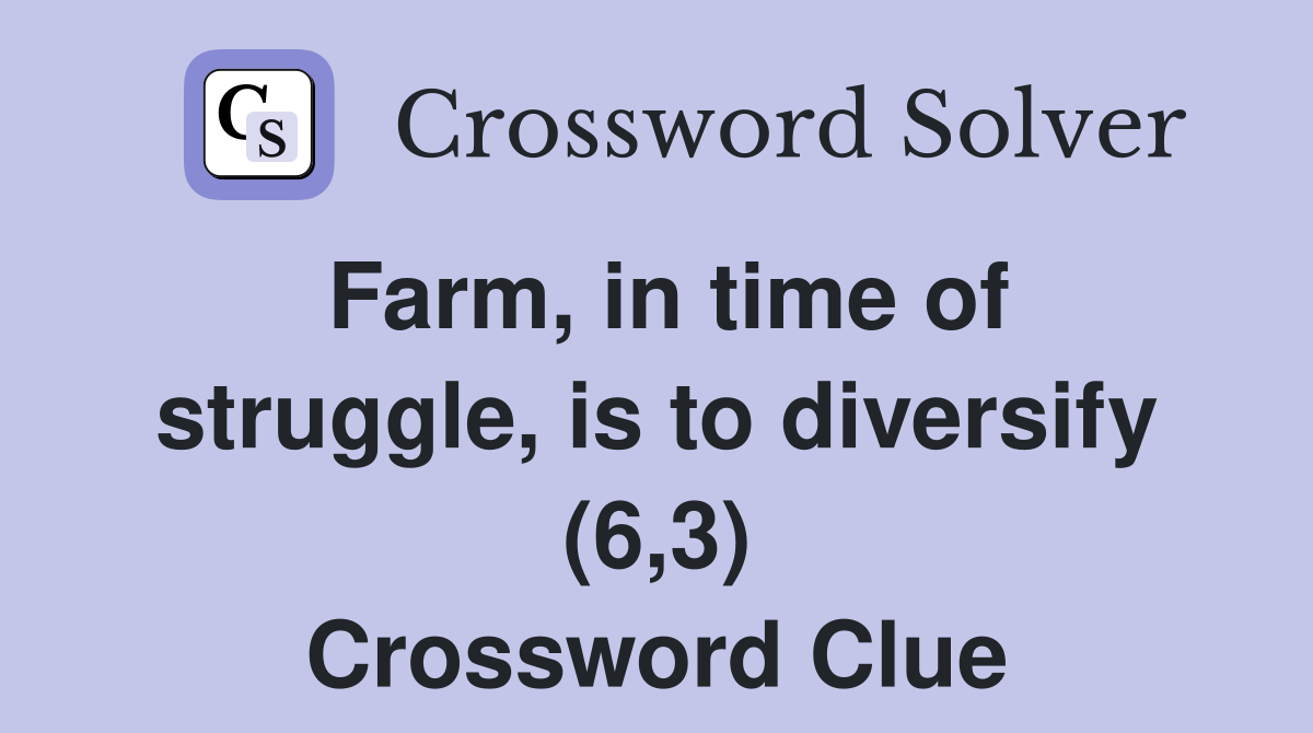 Farm, in time of struggle, is to diversify (6,3) Crossword Clue