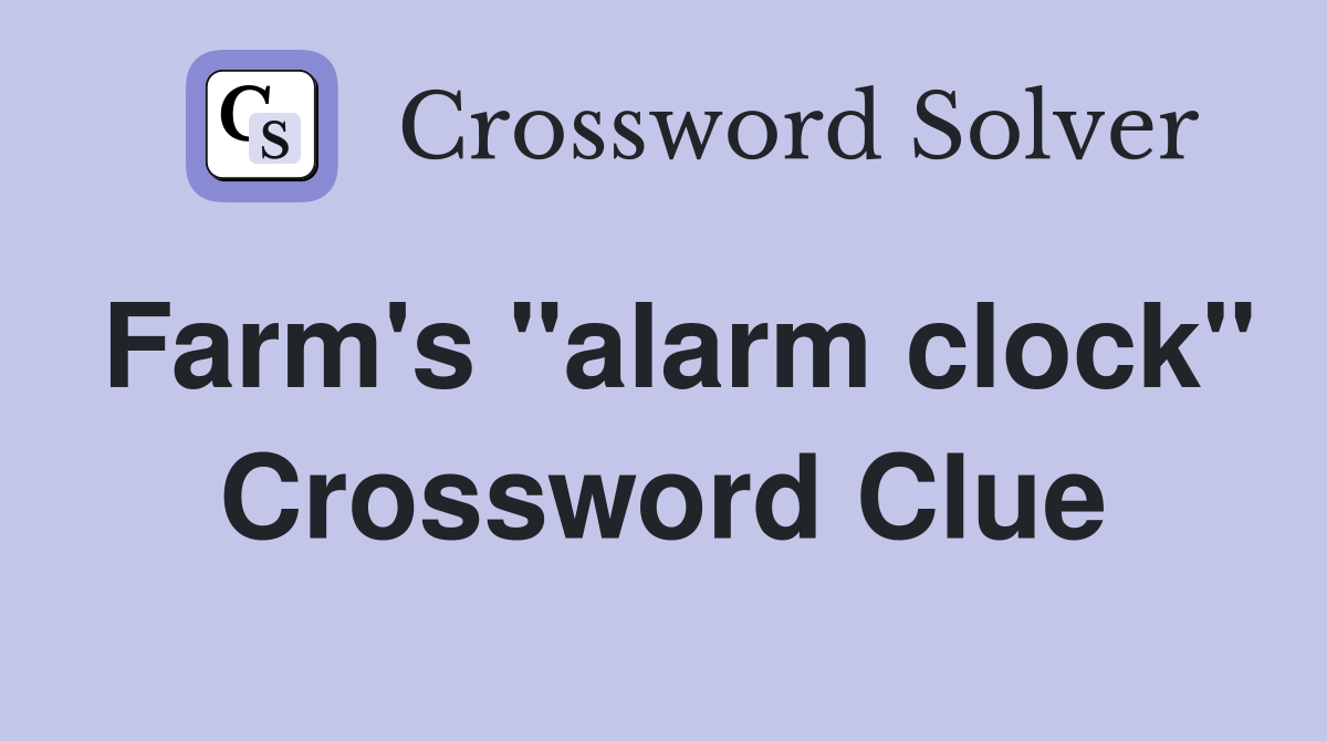 Farm's "alarm clock" Crossword Clue
