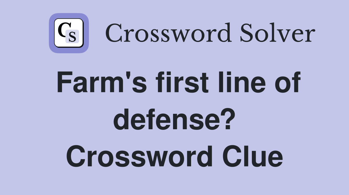Farm's first line of defense? Crossword Clue