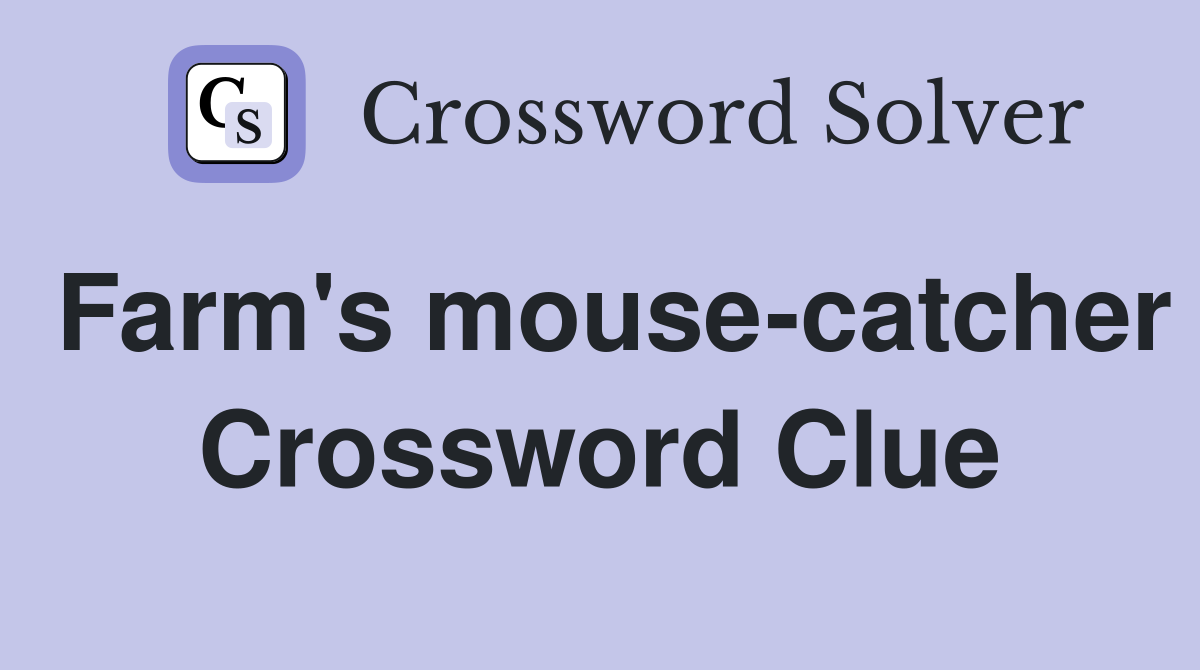 Farm's mouse-catcher Crossword Clue