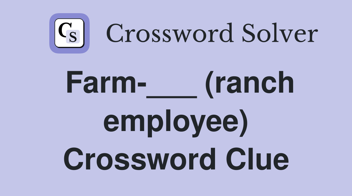 Farm-___ (ranch employee) Crossword Clue