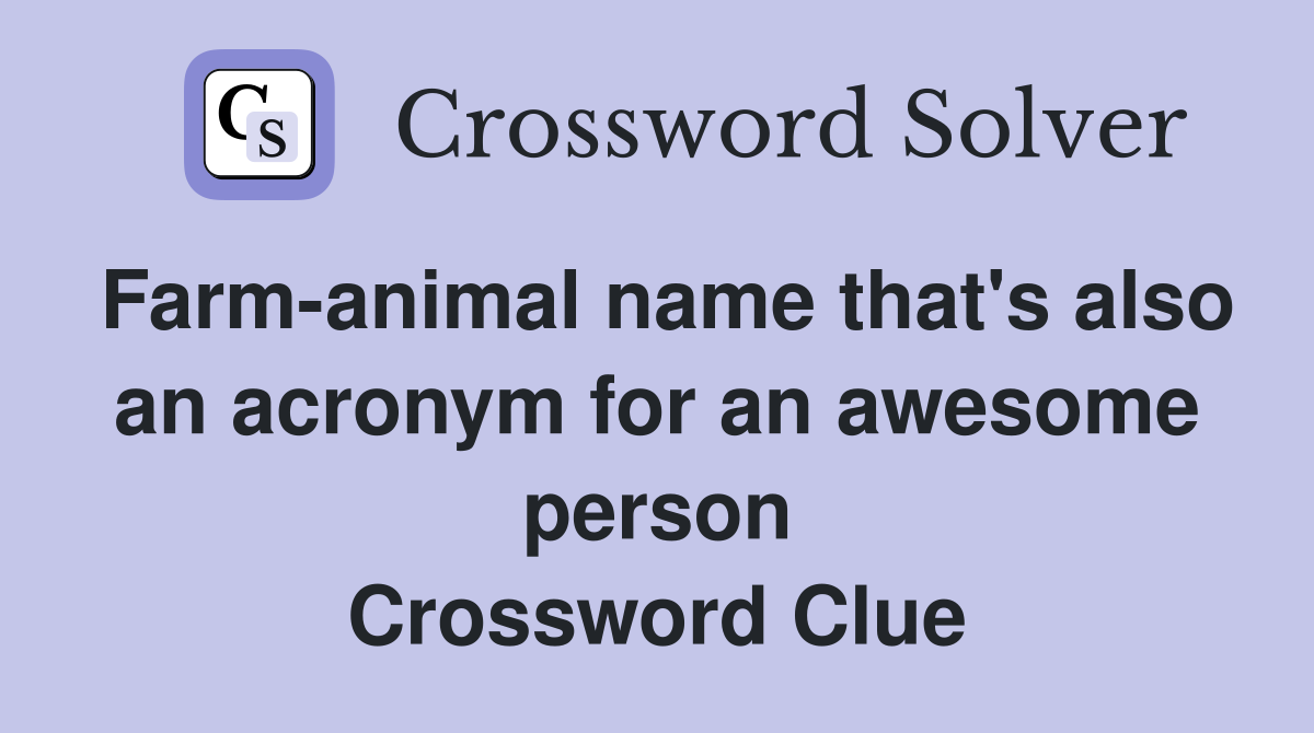 Farm-animal name that's also an acronym for an awesome person Crossword Clue