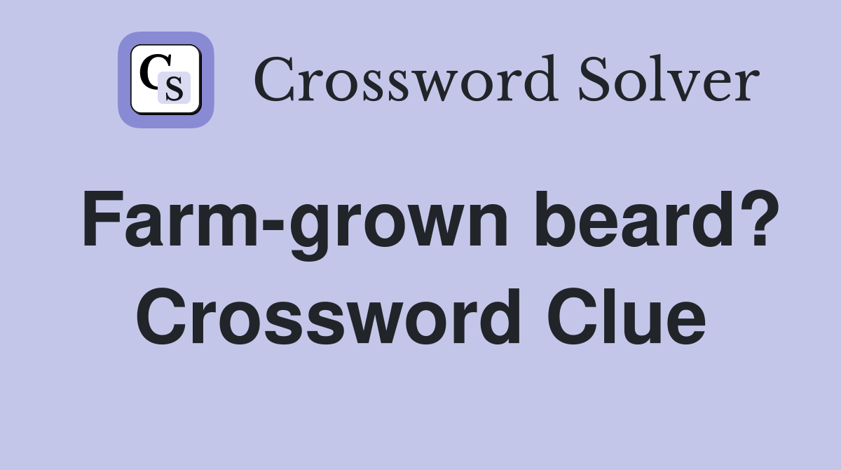 Farm-grown beard? Crossword Clue