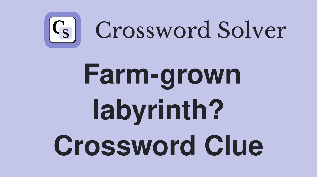 Farm-grown labyrinth? Crossword Clue