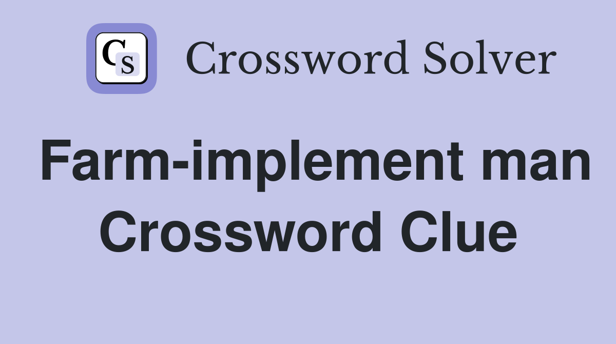 Farm-implement man Crossword Clue