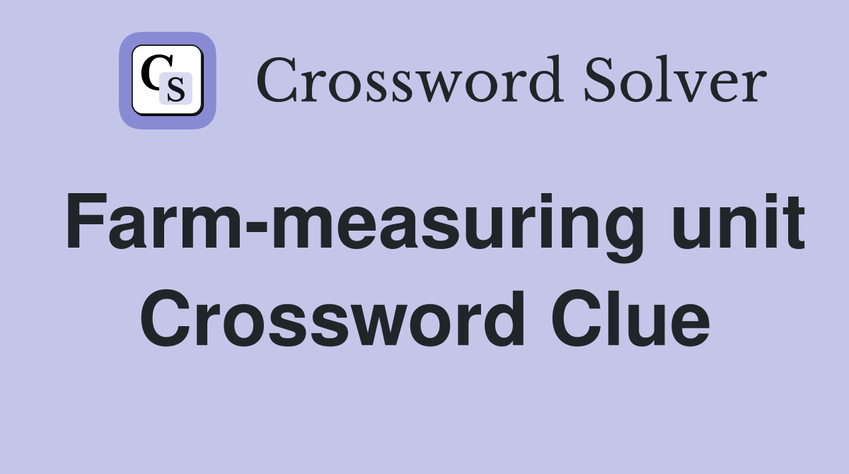Farm-measuring unit Crossword Clue