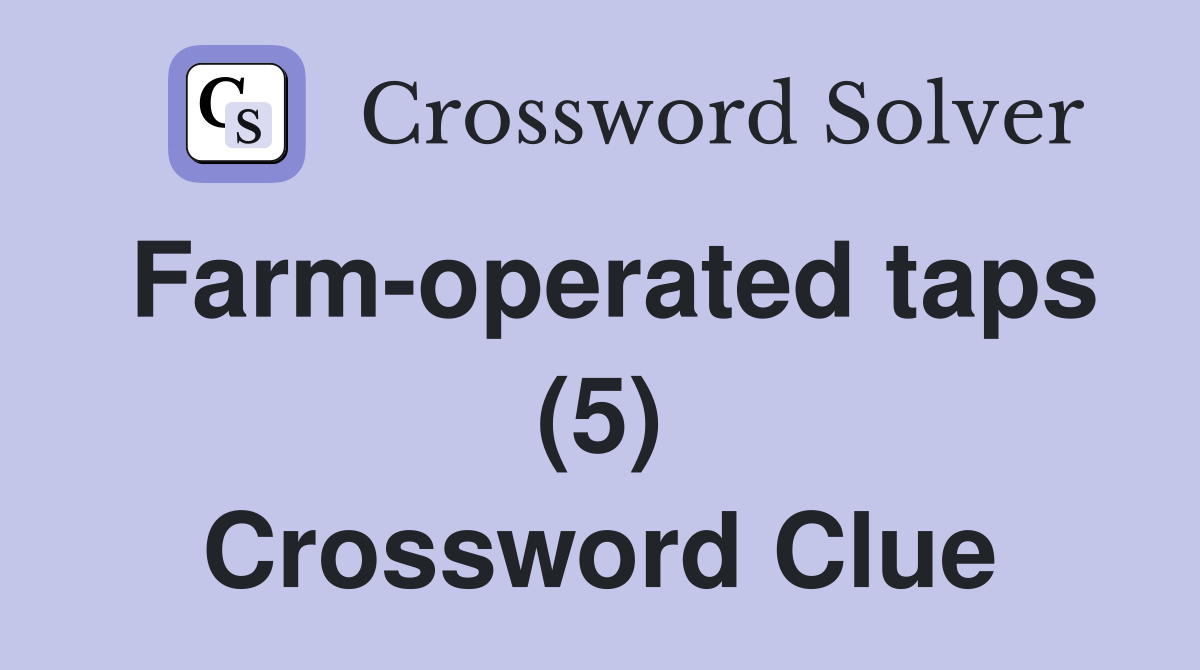 Farm-operated taps (5) Crossword Clue