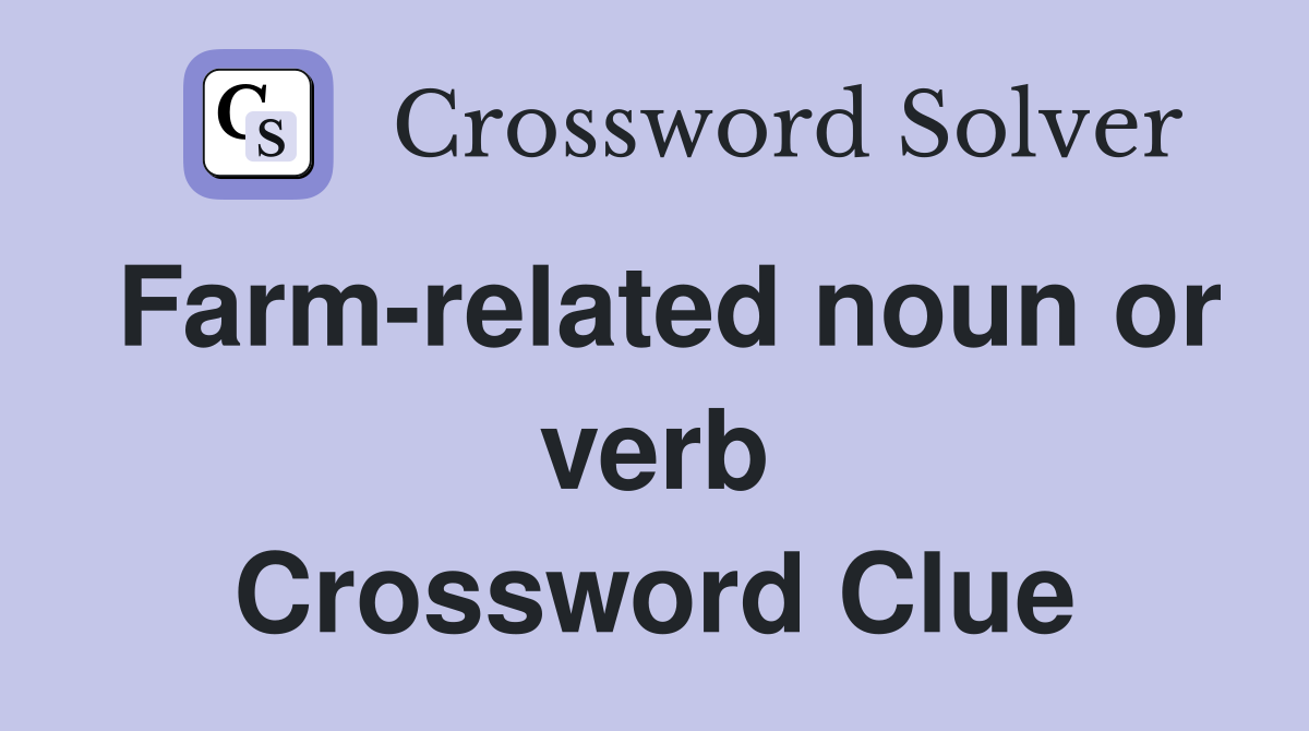 Farm-related noun or verb Crossword Clue