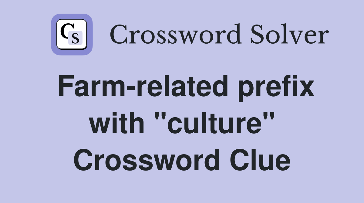 Farm-related prefix with "culture" Crossword Clue