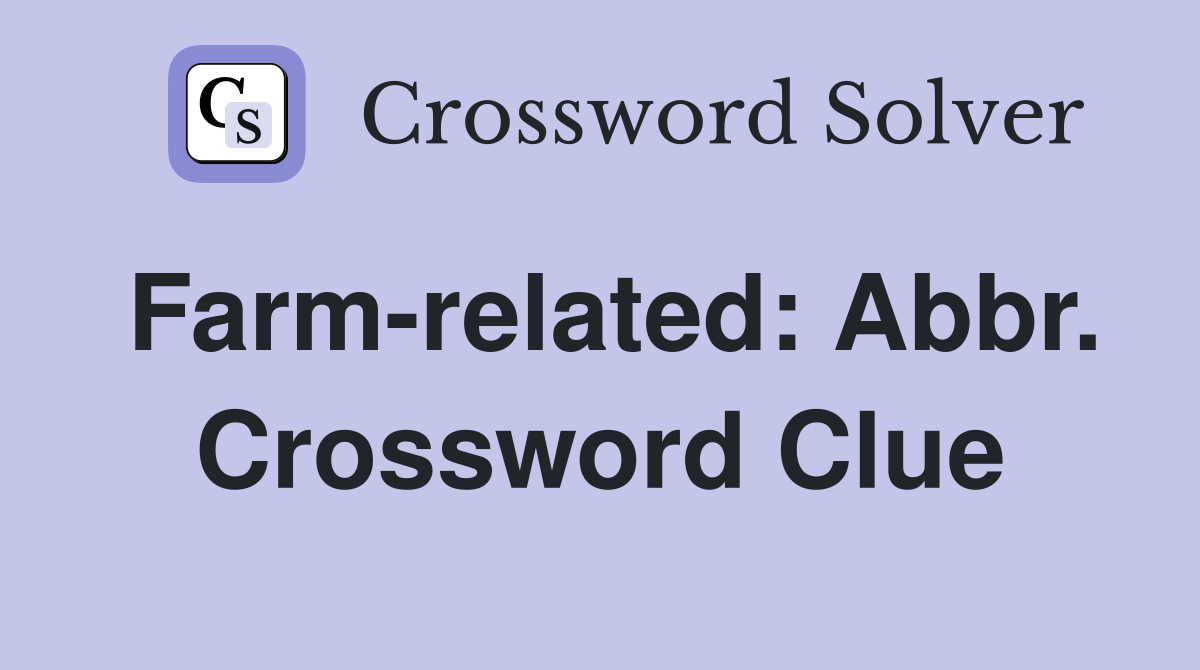 Farm-related: Abbr. Crossword Clue