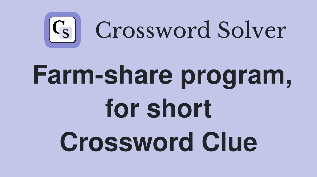 Farm-share program, for short Crossword Clue