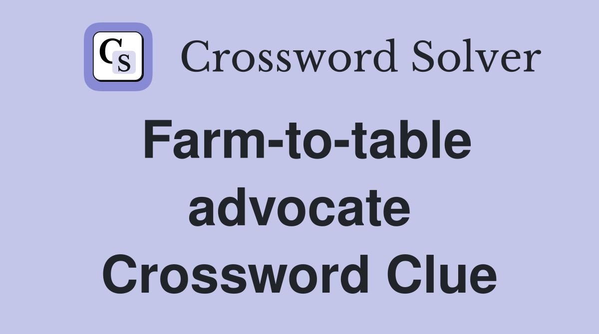 Farm-to-table advocate Crossword Clue