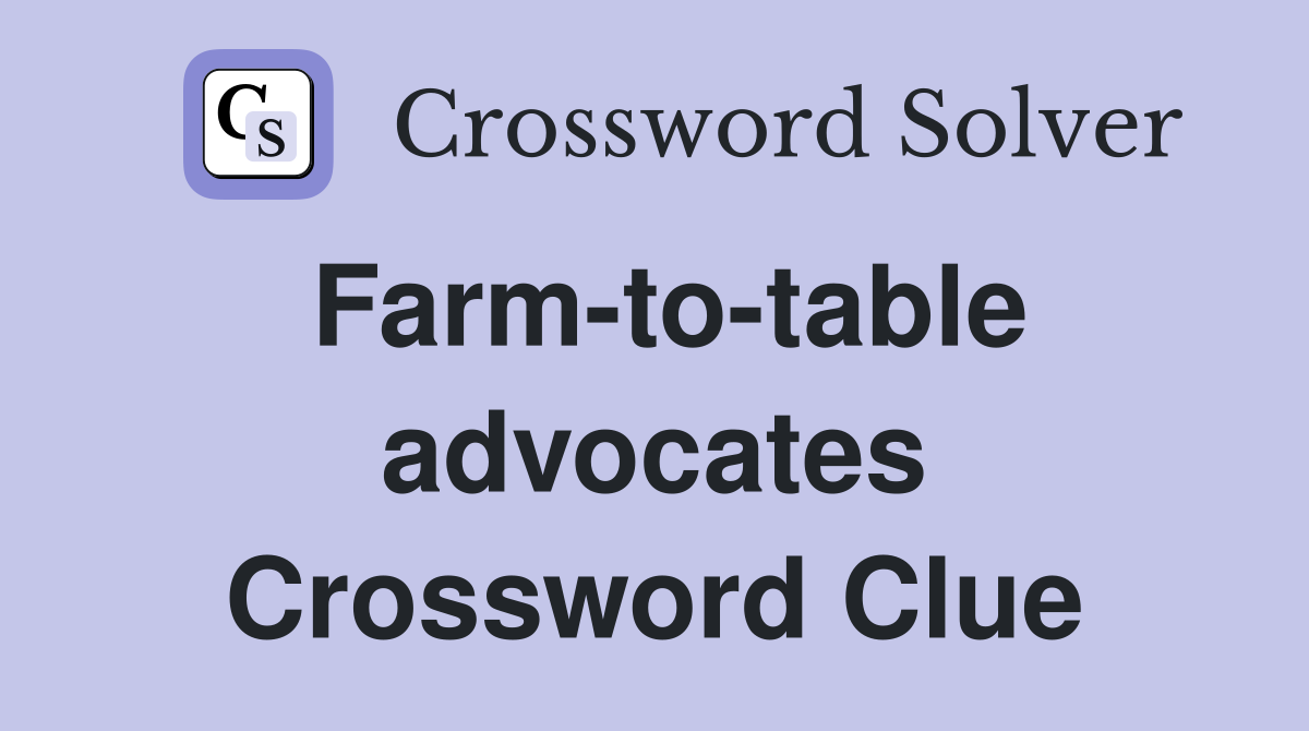 Farm-to-table advocates Crossword Clue