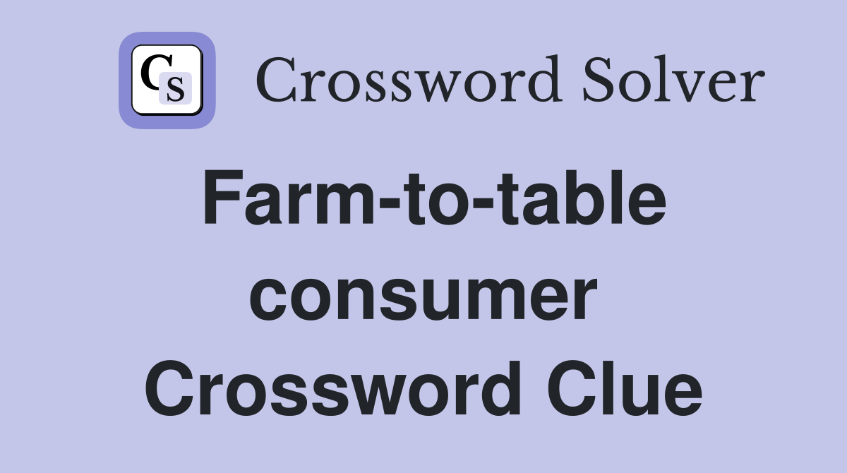 Farm-to-table consumer Crossword Clue