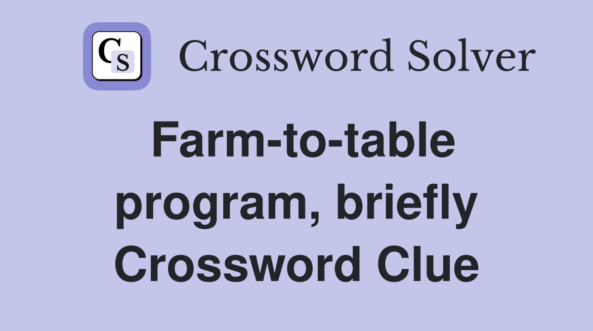 Farm-to-table program, briefly Crossword Clue