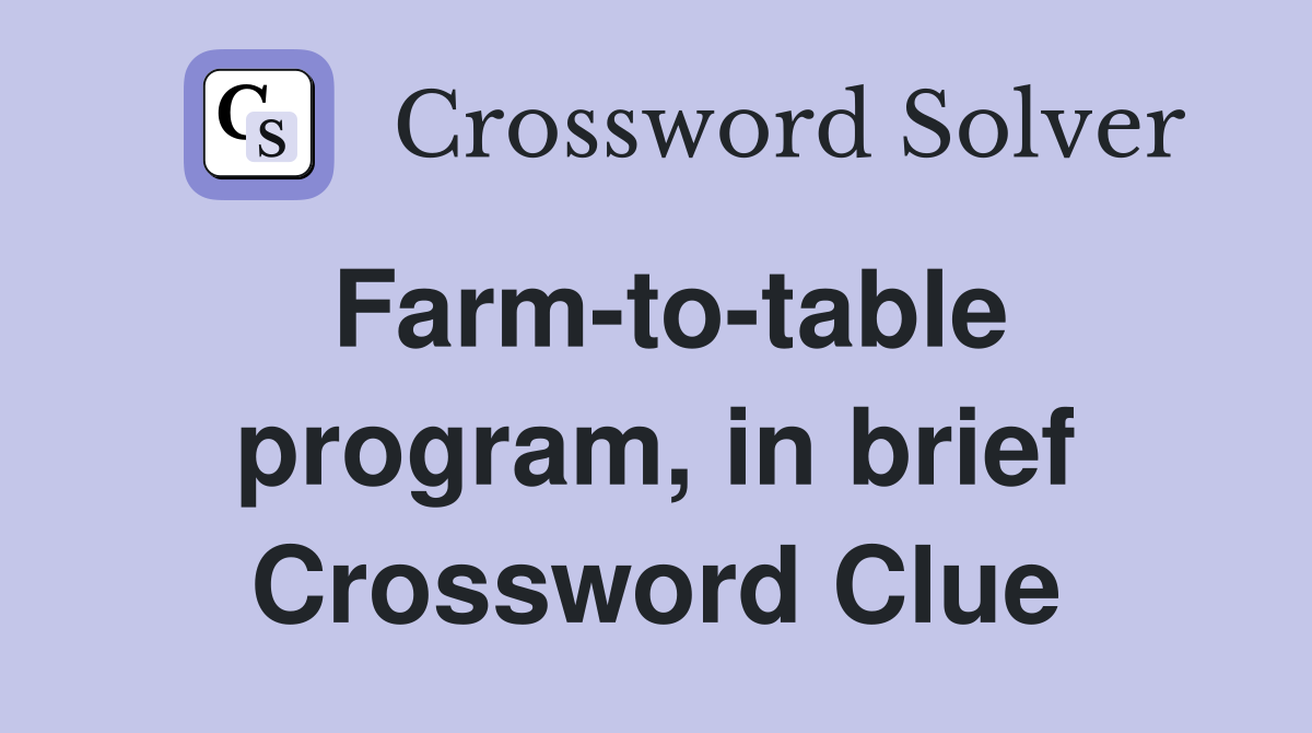 Farm-to-table program, in brief Crossword Clue