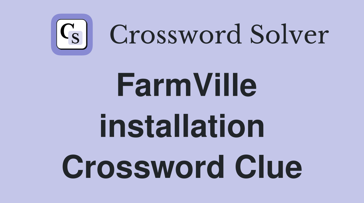 FarmVille installation Crossword Clue