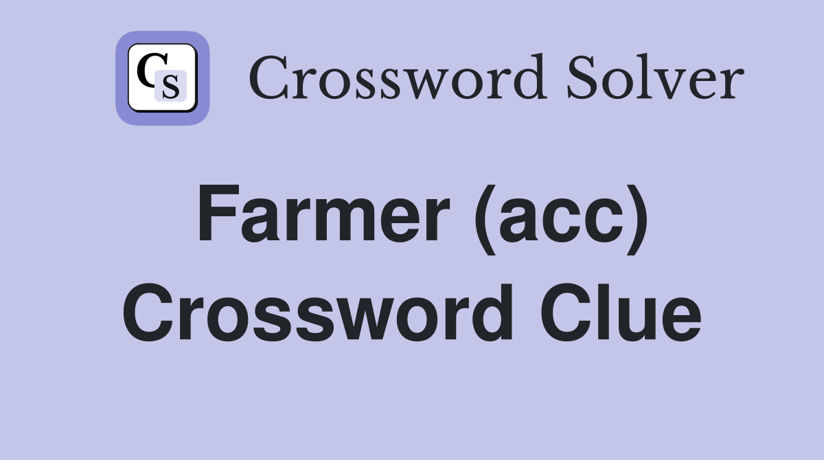 Farmer (acc) Crossword Clue