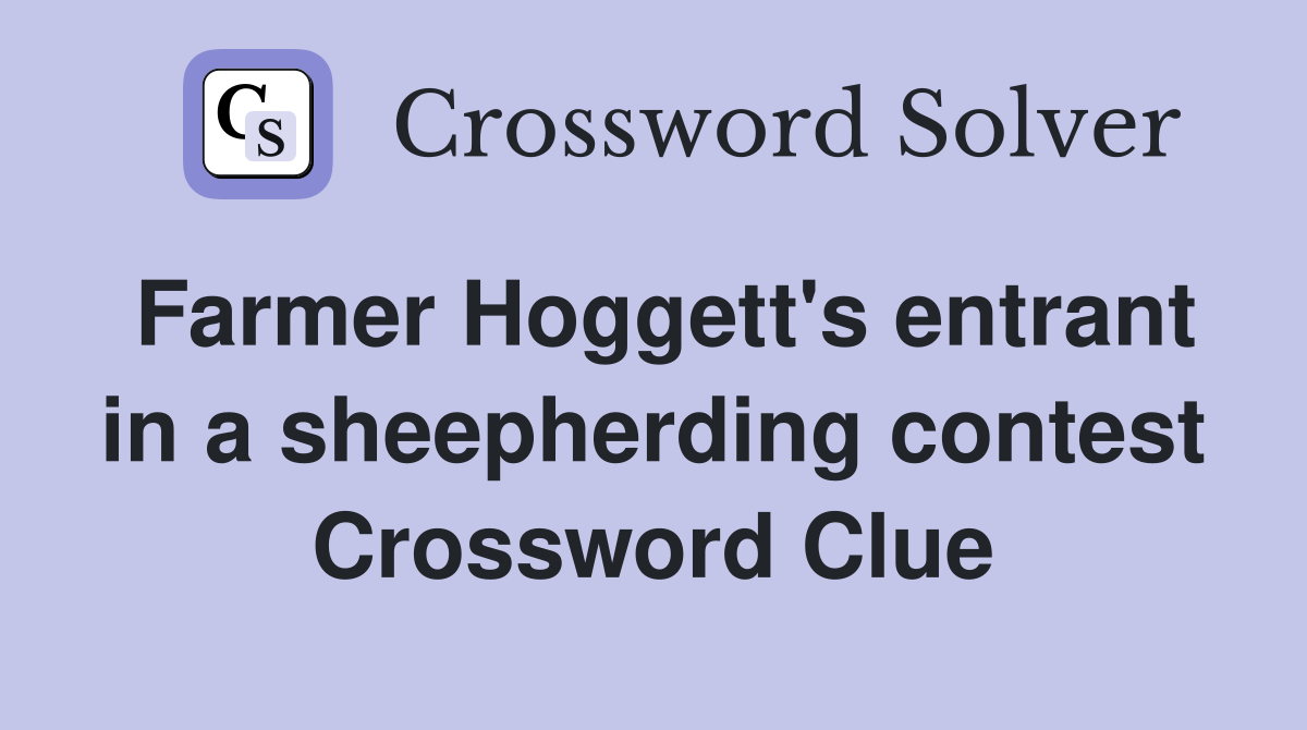 Farmer Hoggett's entrant in a sheepherding contest Crossword Clue