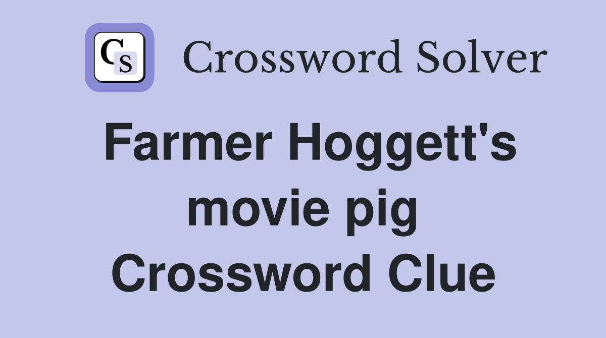 Farmer Hoggett's movie pig Crossword Clue