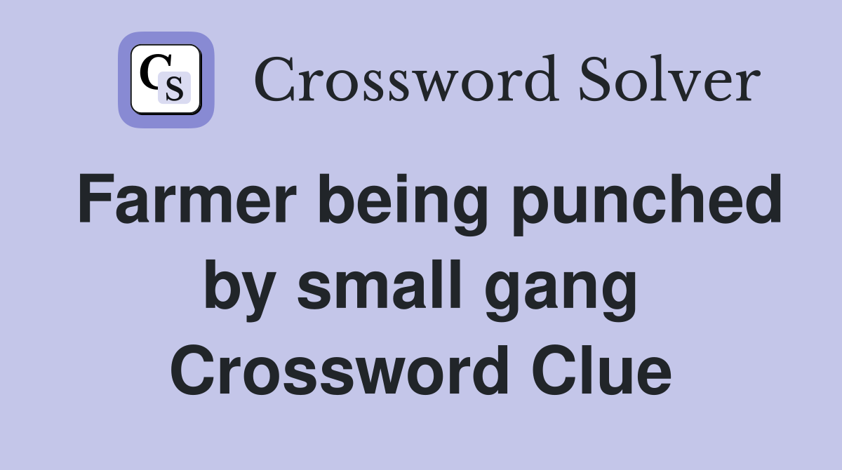 Farmer being punched by small gang Crossword Clue