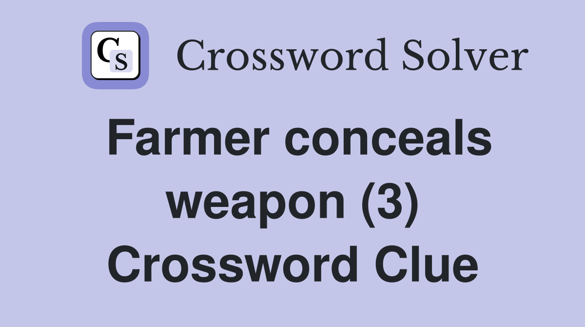 Farmer conceals weapon (3) Crossword Clue