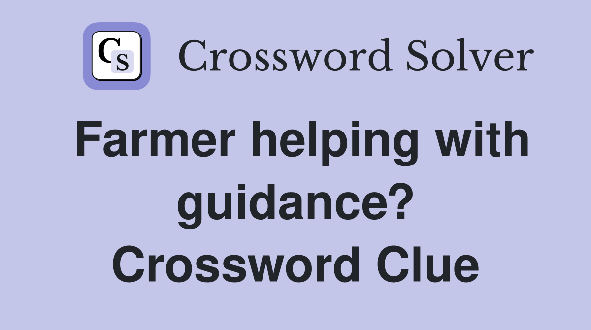 Farmer helping with guidance? Crossword Clue
