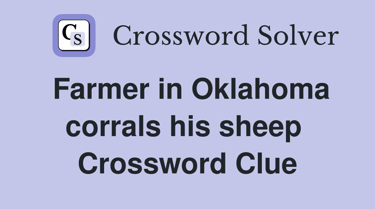 Farmer in Oklahoma corrals his sheep  Crossword Clue