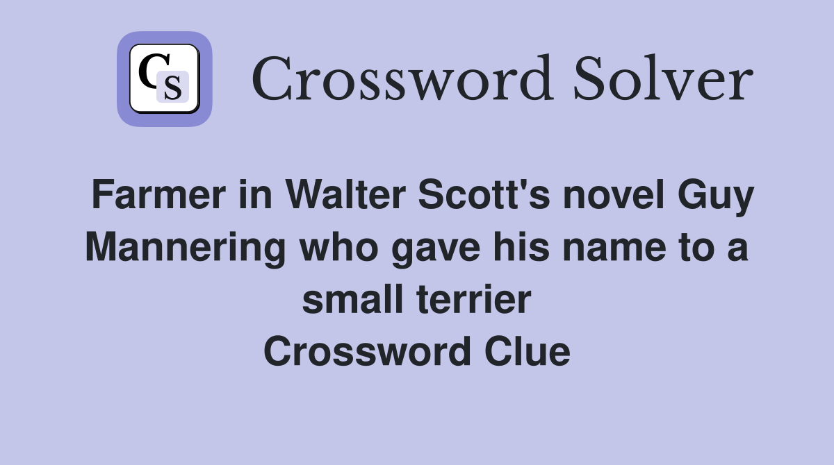 Farmer in Walter Scott's novel Guy Mannering who gave his name to a small terrier Crossword Clue