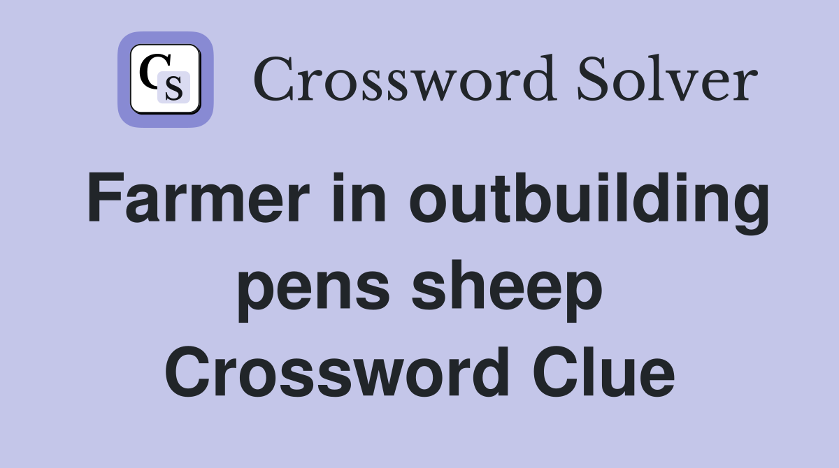 Farmer in outbuilding pens sheep Crossword Clue